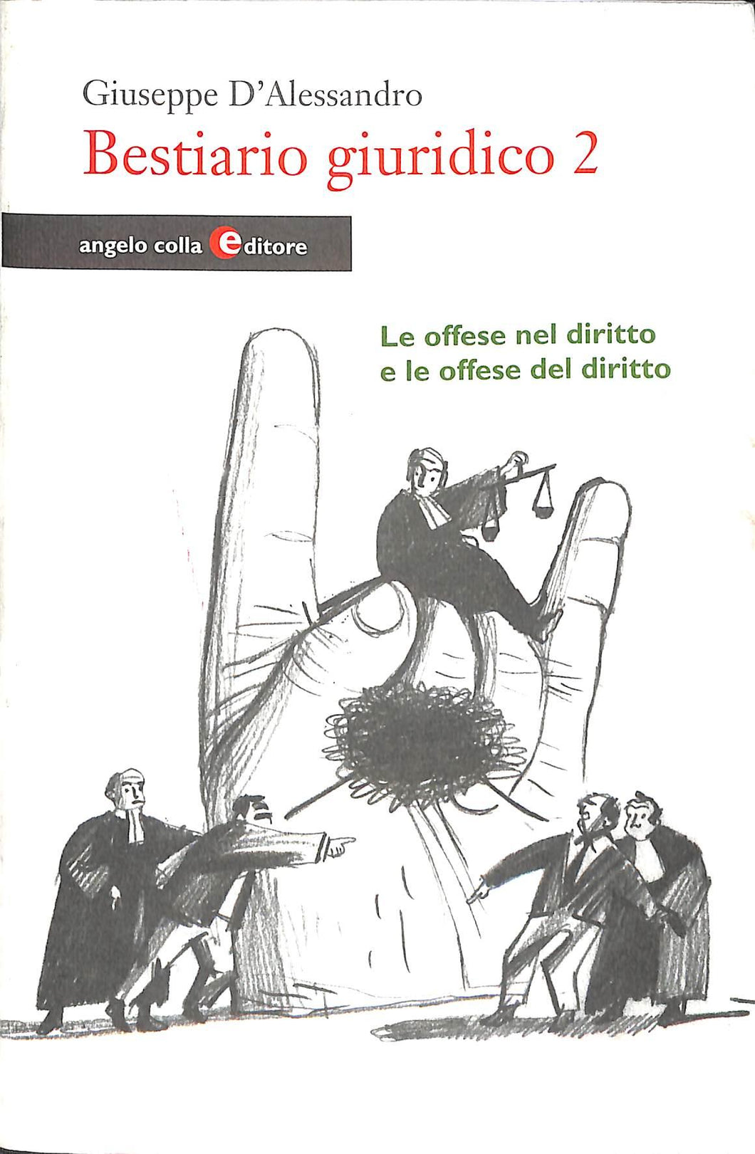 Bestiario giuridico vol.2
Le offese nel diritto e le offese del diritto
di Giuseppe D'Alessandro