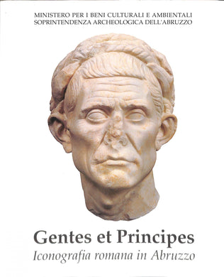 Gentes et principes: iconografia romana in Abruzzo / a cura di Maria Rita Sanzi Di Mino, Leila Nista ; testi di Marco Buonocore ... \et al.!