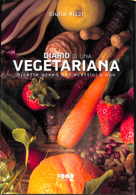 Diario di una vegetariana. Ricette green per scettici e non
di Giulia Rizzi