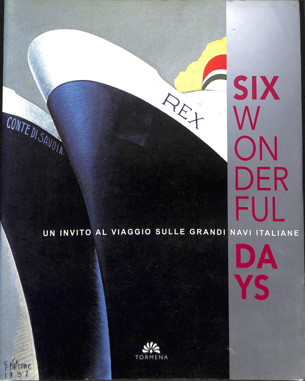 Six wonderful days. Un invito al viaggio sulle grandi navi italiane. Catalogo della mostra