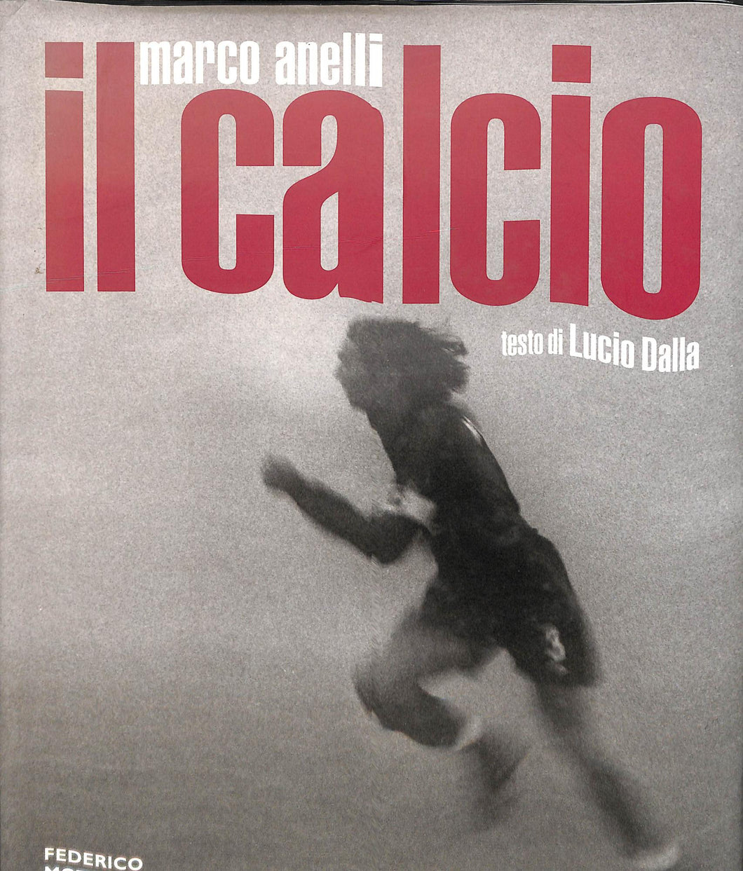 Il calcio
di Marco Anelli, Giovanna Calvenzi