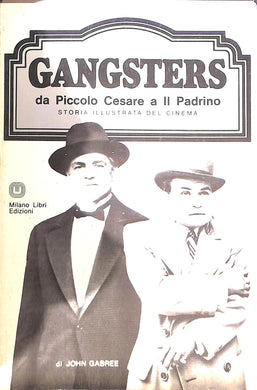 Gangsters : da Piccolo Cesare a Il padrino / John Gabree