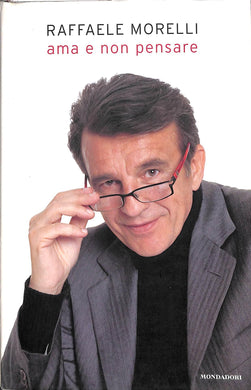Ama e non pensare
di Raffaele Morelli
