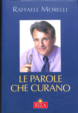 Le parole che curano  / Raffaele Morelli