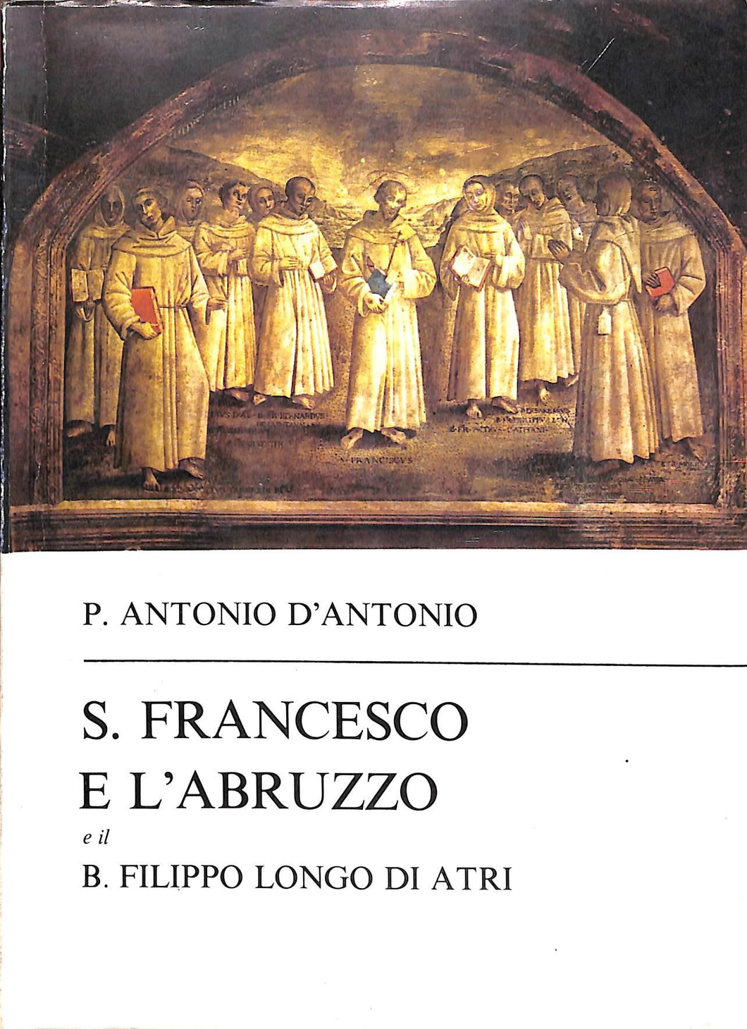S. Francesco e l'Abruzzo : tra storia e leggende miracoli e conventi