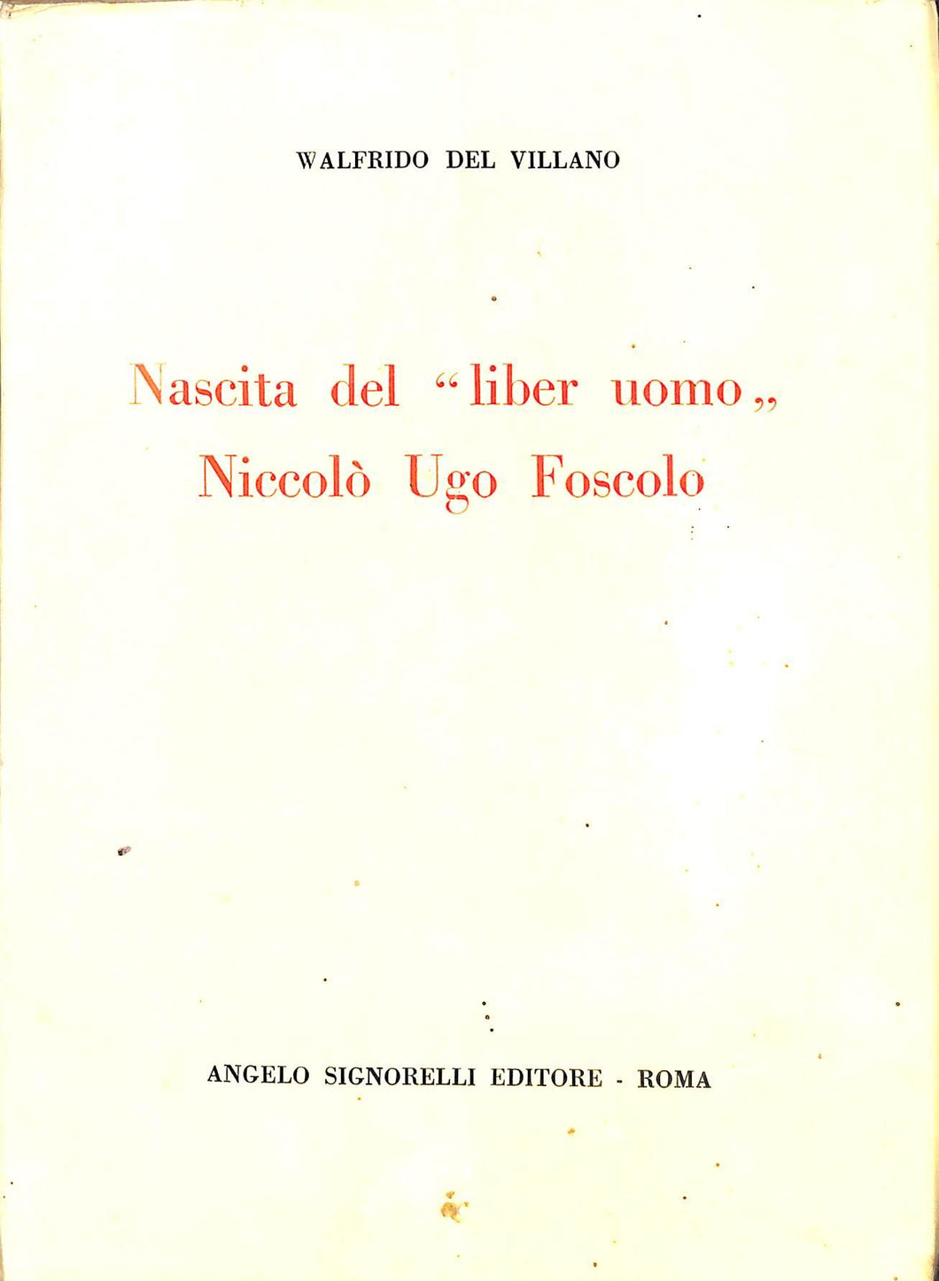 Nascita del liber uomo Niccolò Ugo Foscolo / Walfrido del Villano
