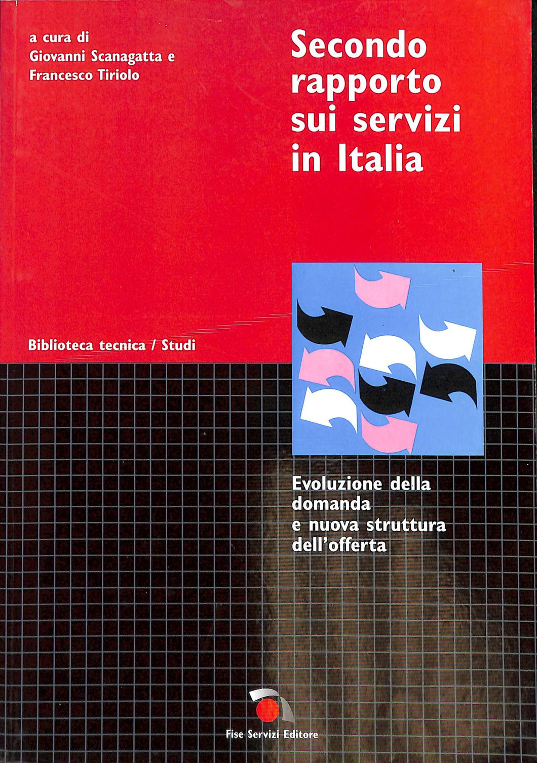 Secondo rapporto sui servizi in Italia. Evoluzione della domanda e nuova struttura dell'offerta
di Francesco Tiriolo, Giovanni Scanagatta