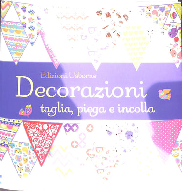 Decorazioni. Taglia, piega e incolla
 / Fiona Watt, Amy Blay