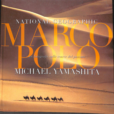Marco Polo. A photographer's journey. Ediz. illustrata / Michael Yamashita