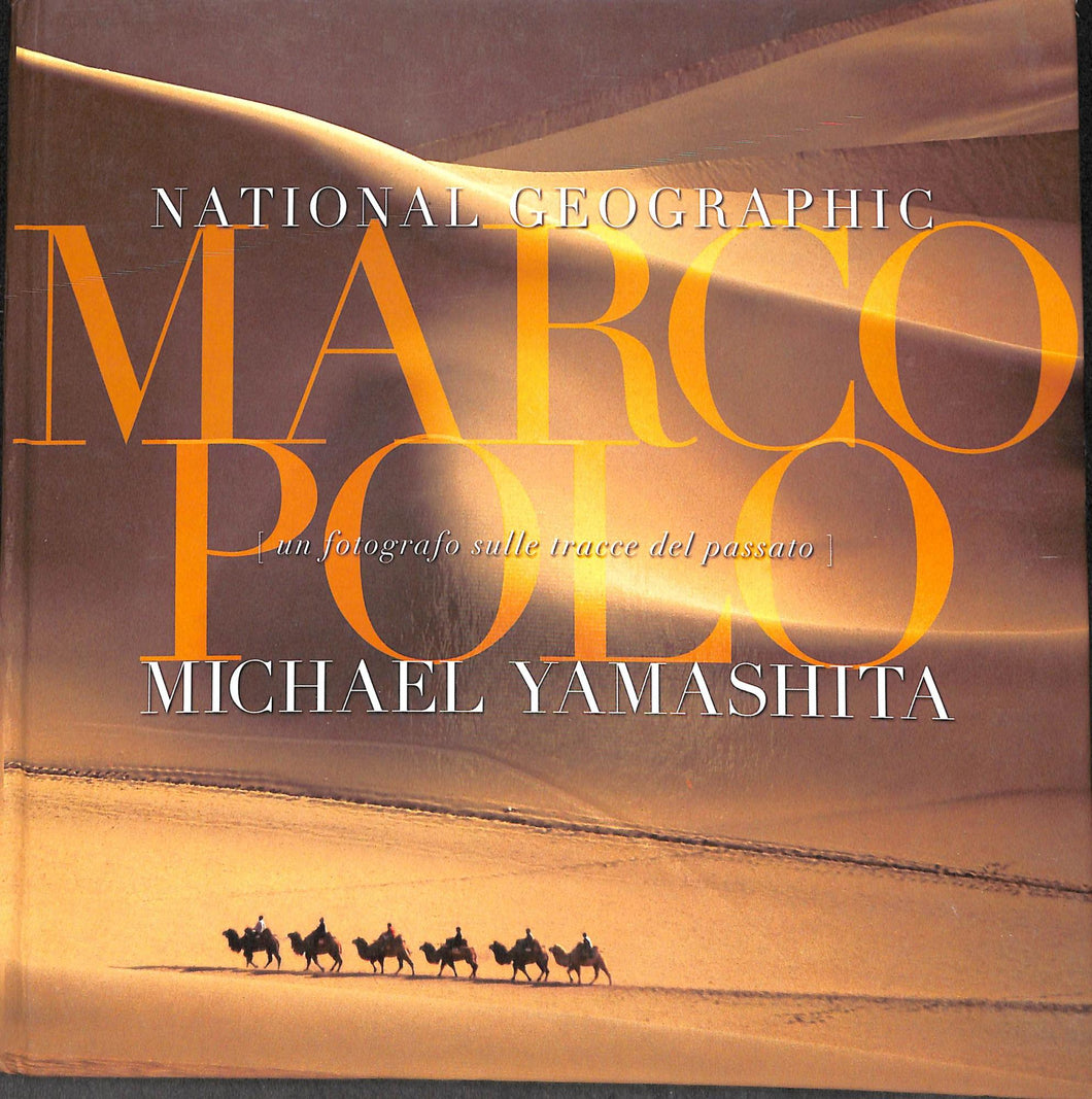 Marco Polo. A photographer's journey. Ediz. illustrata / Michael Yamashita