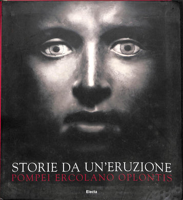 Storie da un'eruzione. Pompei, Ercolano, Oplontis Electa 2003