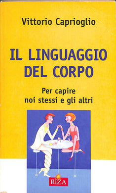 Il linguaggio del corpo : per capire noi stessi e gli altri / Vittorio Caprioglio