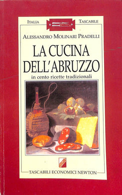 La cucina dell'Abruzzo in cento ricette tradizionali