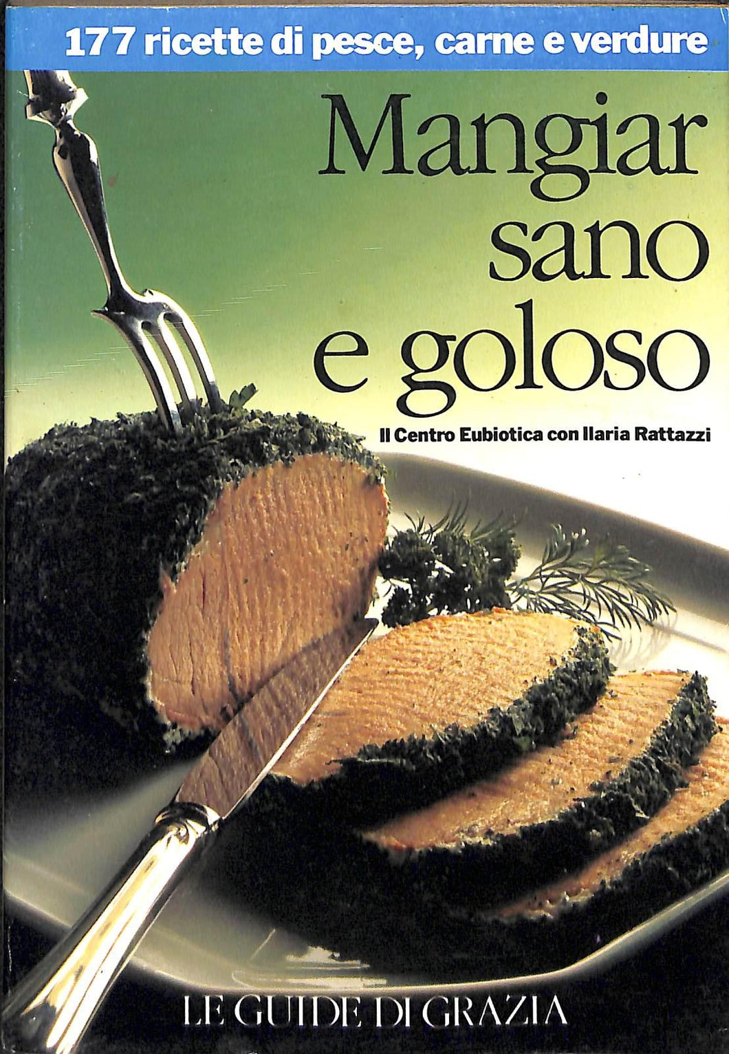 Mangiar sano e goloso : 161 ricette di pasta, riso e altri cereali / Il Centro eubiotica