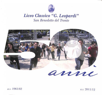 Liceo classico G. Leopardi, San Benedetto del Tronto : 50 anni, as. 1961/62-a.s. 2011/12