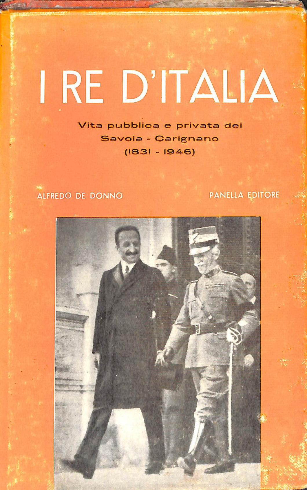 I re d'Italia : vita pubblica e privata dei Savoia Carignano, 1831-1946 / Alfredo De Donno