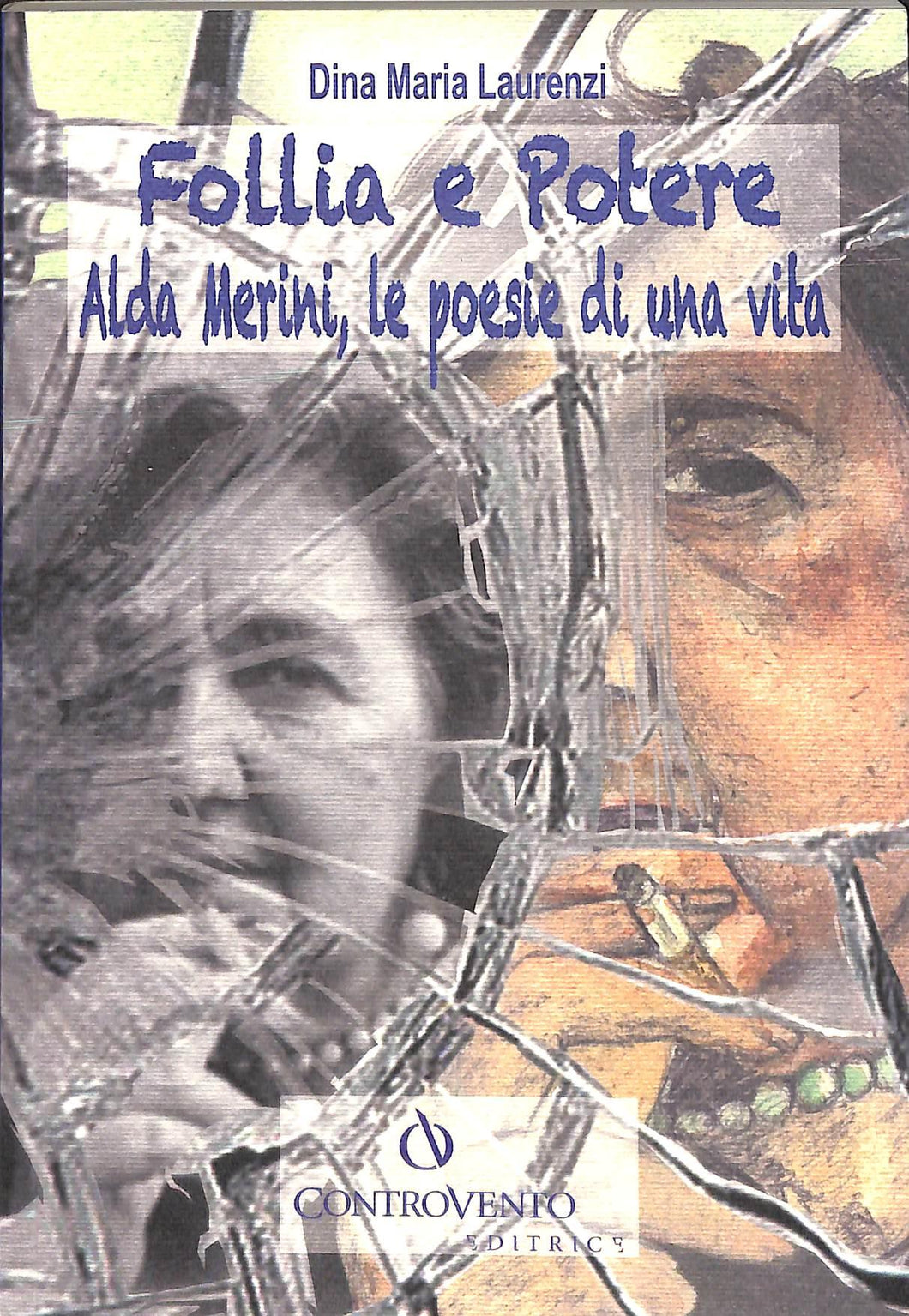Follia e potere. Alda Merini, le poesie di una vita  / Dina M. Laurenzi