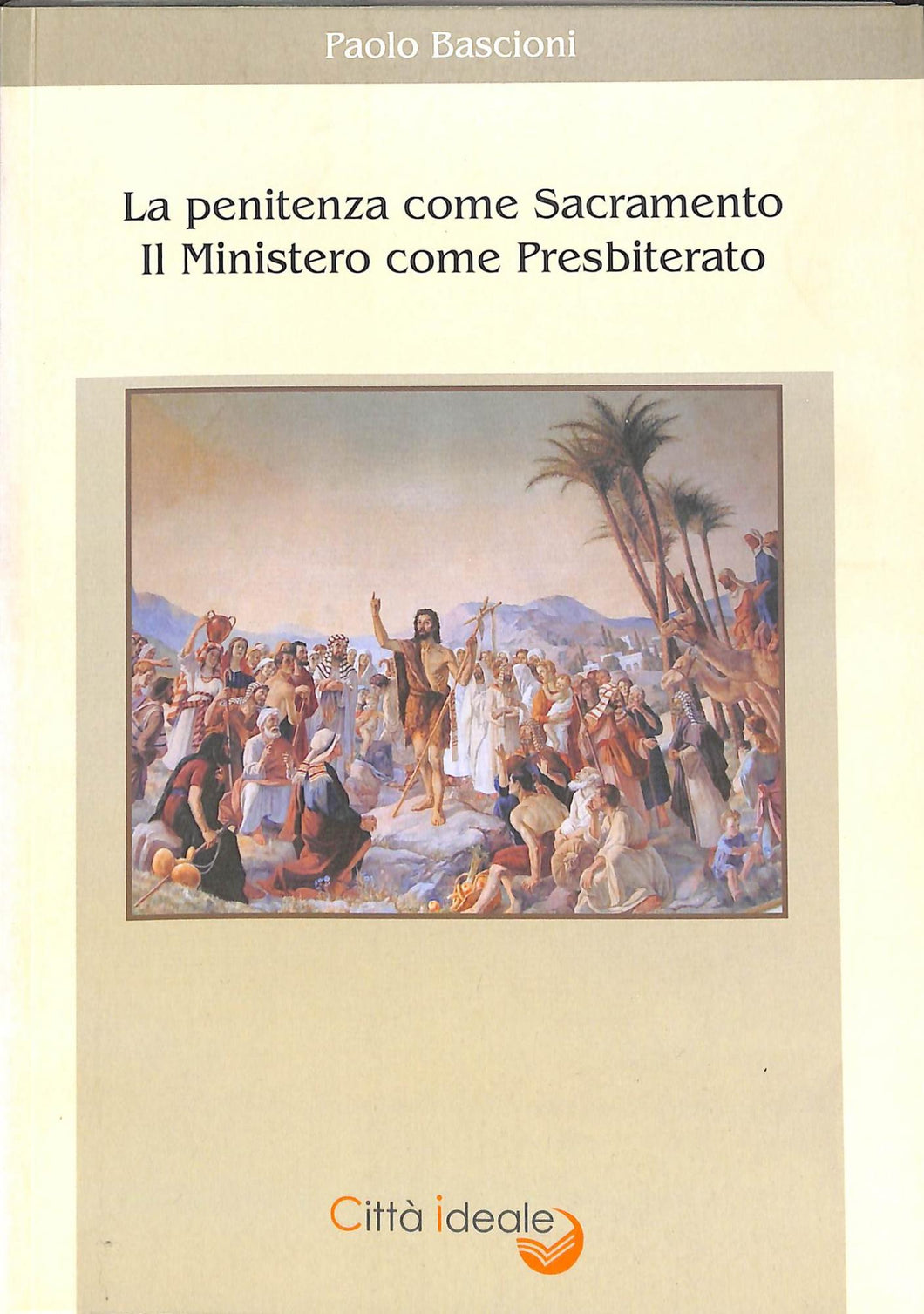 La Penitenza come Sacramento ; Il Ministero come Presbiterato / Paolo Bascioni