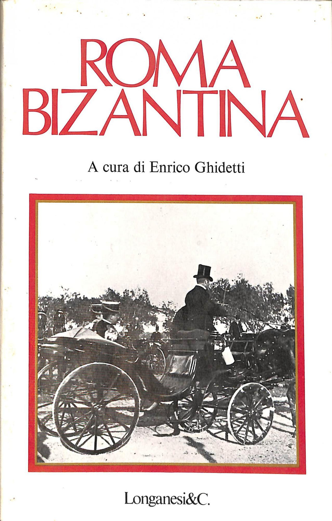 Roma bizantina / Enrico Ghidetti Longanesi, [1979]
