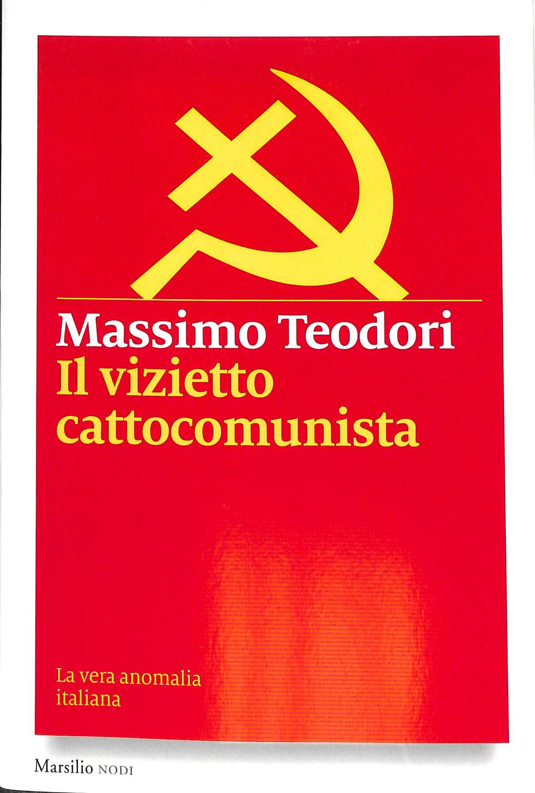 Il vizietto cattocomunista. La vera anomalia italiana  / Massimo Teodori