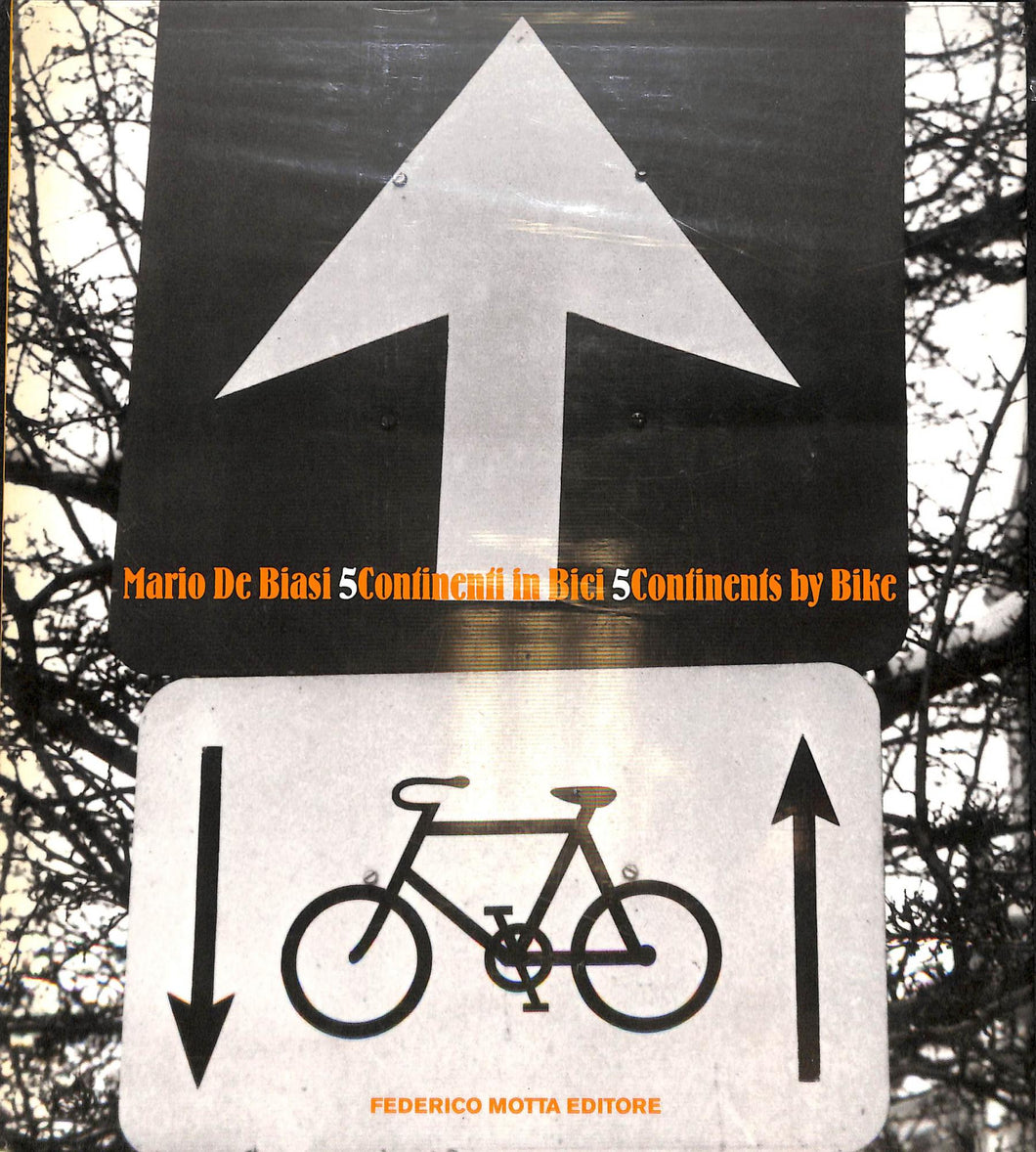 Cinque continenti in bici-Five Continents by Bike  / Mario De Biasi, Claudio Gregori