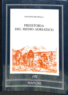 Preistoria del medio Adriatico / Giovanni Branella
