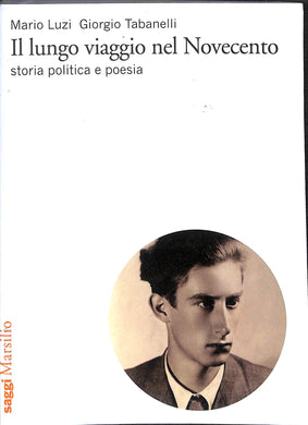 Il lungo viaggio nel Novecento. Storia, politica e poesia  / Mario Luzi, Giorgio Tabanelli
