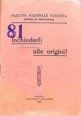 Inchiodarli alle origini! / Partito Nazionale Fascista, ufficio di propaganda
