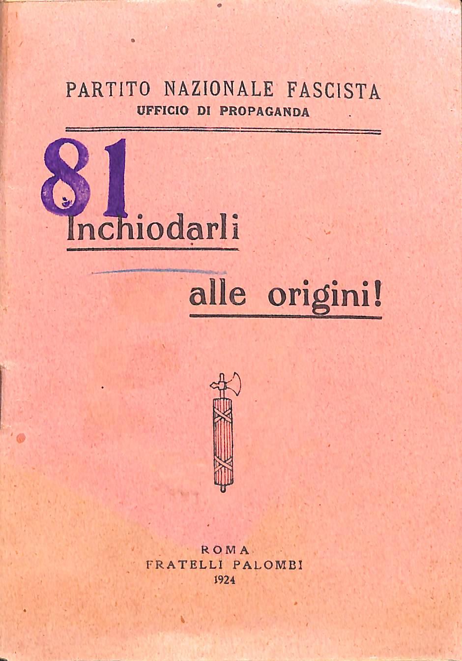 Inchiodarli alle origini! / Partito Nazionale Fascista, ufficio di propaganda