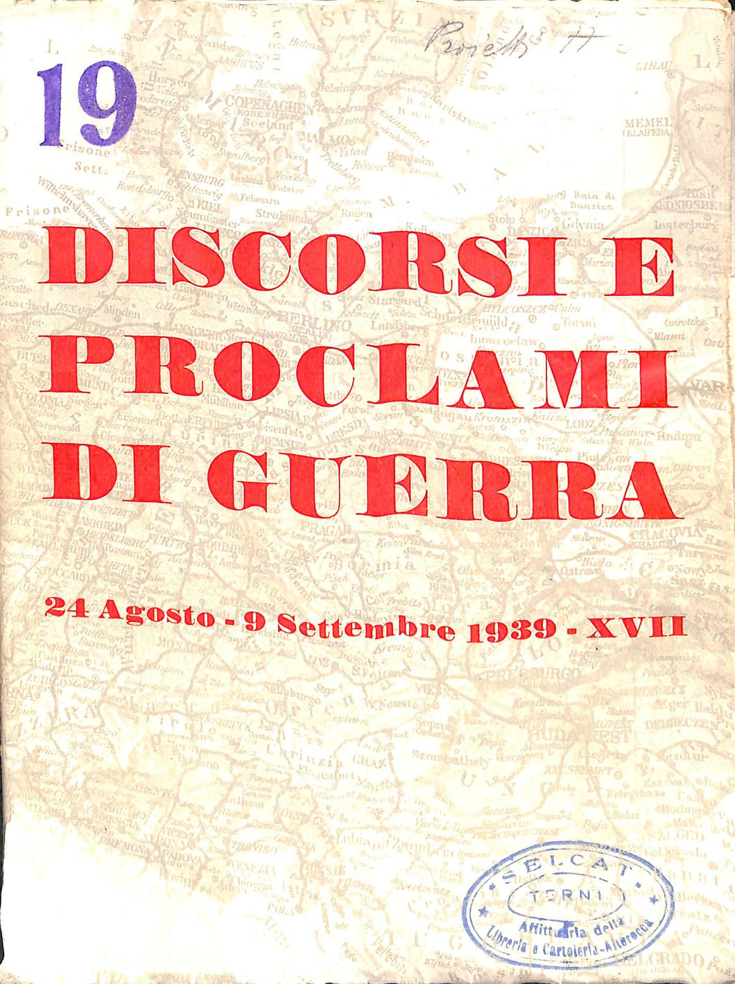 Discorsi e proclami di guerra : 24 agosto-9 settembre 1939-17 Novissima, stampa XVII [1939]