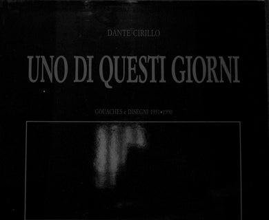 Uno di questi giorni : gouaches e disegni 1951-1990 / Dante Cirillo