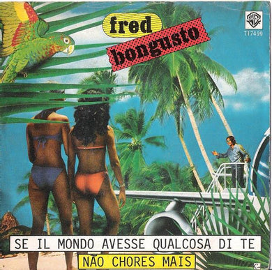45 giri - Fred Bongusto - Se Il Mondo Avesse Qualcosa Di Te / Não Chores Mais