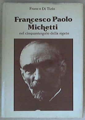 (Abbruzzo) Francesco Paolo Michetti nel cinquantenario della morte / Franco Di Tizio