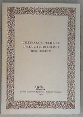 (Abruzzo) Celebrazioni politiche della città di Teramo : 1806, 1808, 1815 / Gabriele Di Cesare [et. al.]