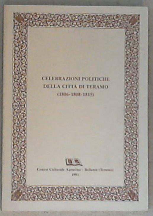 (Abruzzo) Celebrazioni politiche della città di Teramo : 1806, 1808, 1815 / Gabriele Di Cesare [et. al.]