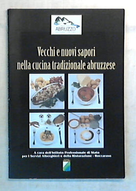 (Abruzzo) Vecchi e nuovi sapori nella cucina tradizionale abruzzese / Istituto professionale di stato per i servizi alberghieri