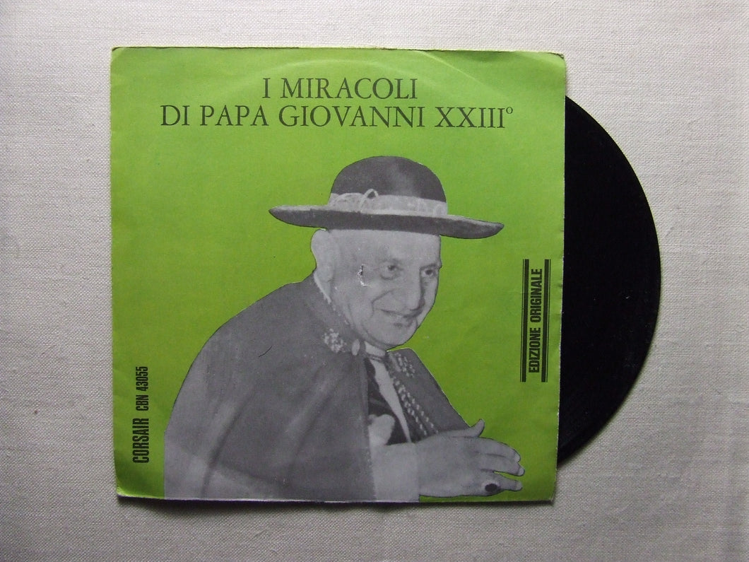 45 giri - 7'' - I miracoli di Papa Giovanni XXIII (Narrato in musica da Fred Borzacchini)