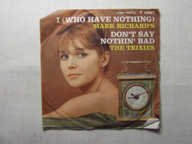 45 giri - 7'' -  The Trixies: Don't say nothin' bad / Mark Rochard's: I who have nothing