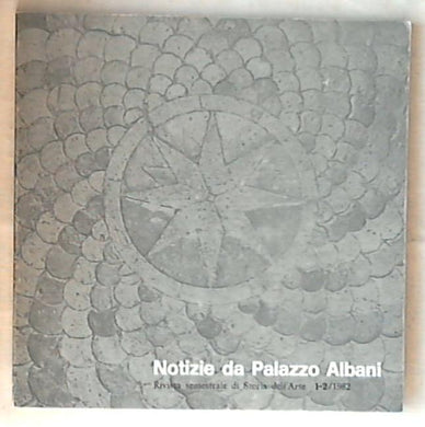 (Arte) Notizie da Palazzo Albani 1982 1-2 Argaglia Editore