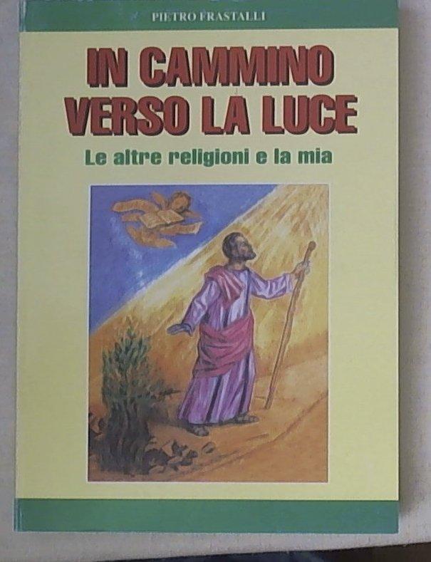 In cammino verso la luce : le altre religioni e la mia