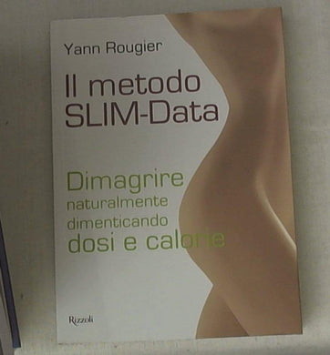 Il metodo SLIM-Data. Dimagrire naturalmente dimenticando dosi e calorie