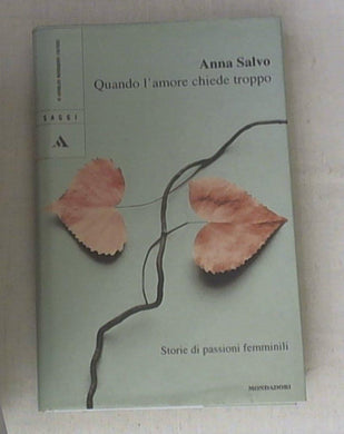 Quando l'amore chiede troppo. Storie di passioni femminili