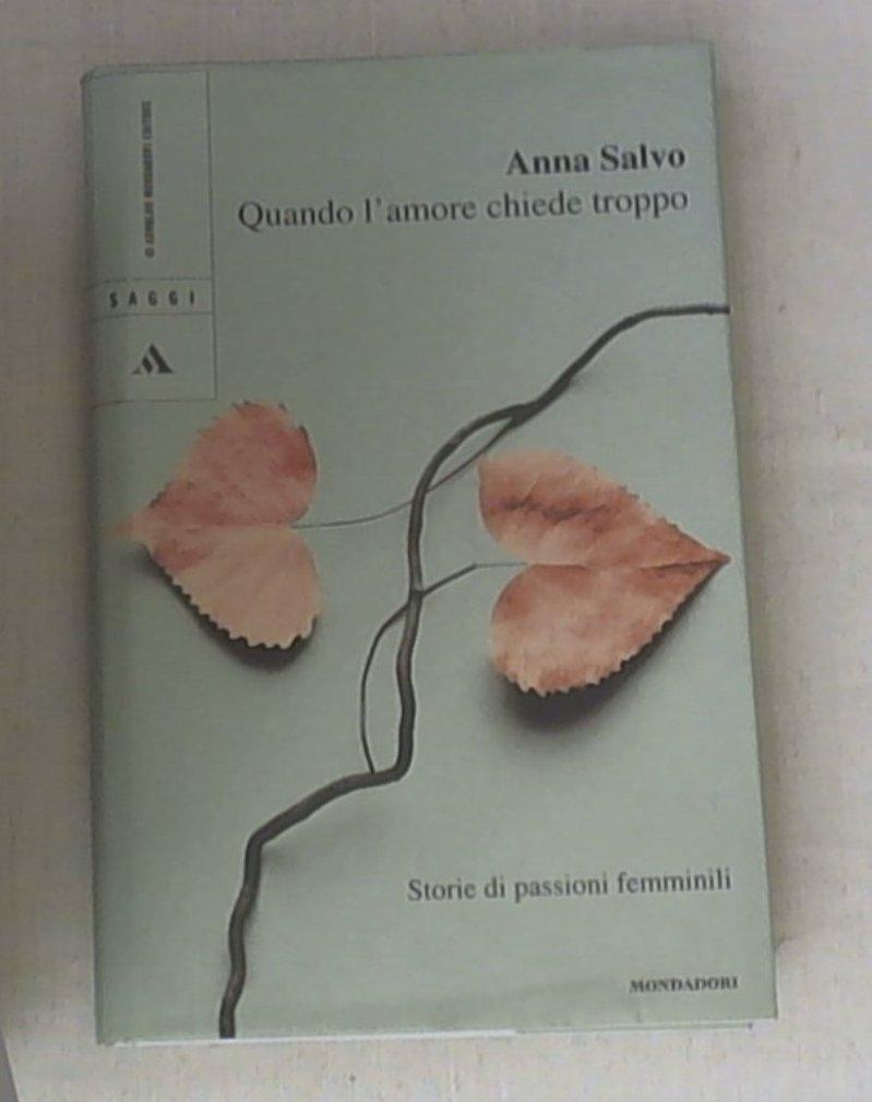 Quando l'amore chiede troppo. Storie di passioni femminili
