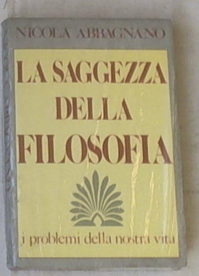 La saggezza della filosofia : i problemi della nostra vita /  Abbagnano Sigillato copertina rigida