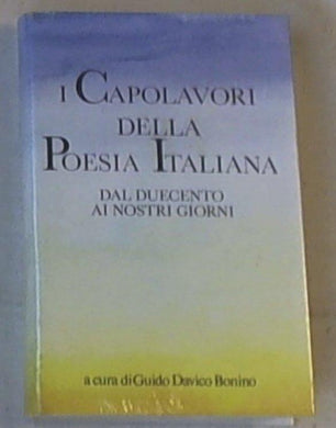 I capolavori della poesia italiana dal Duecento ai giorni nostri / Davico Bonino