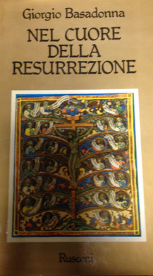 Nel cuore della Resurrezione / Giorgio Basadonna