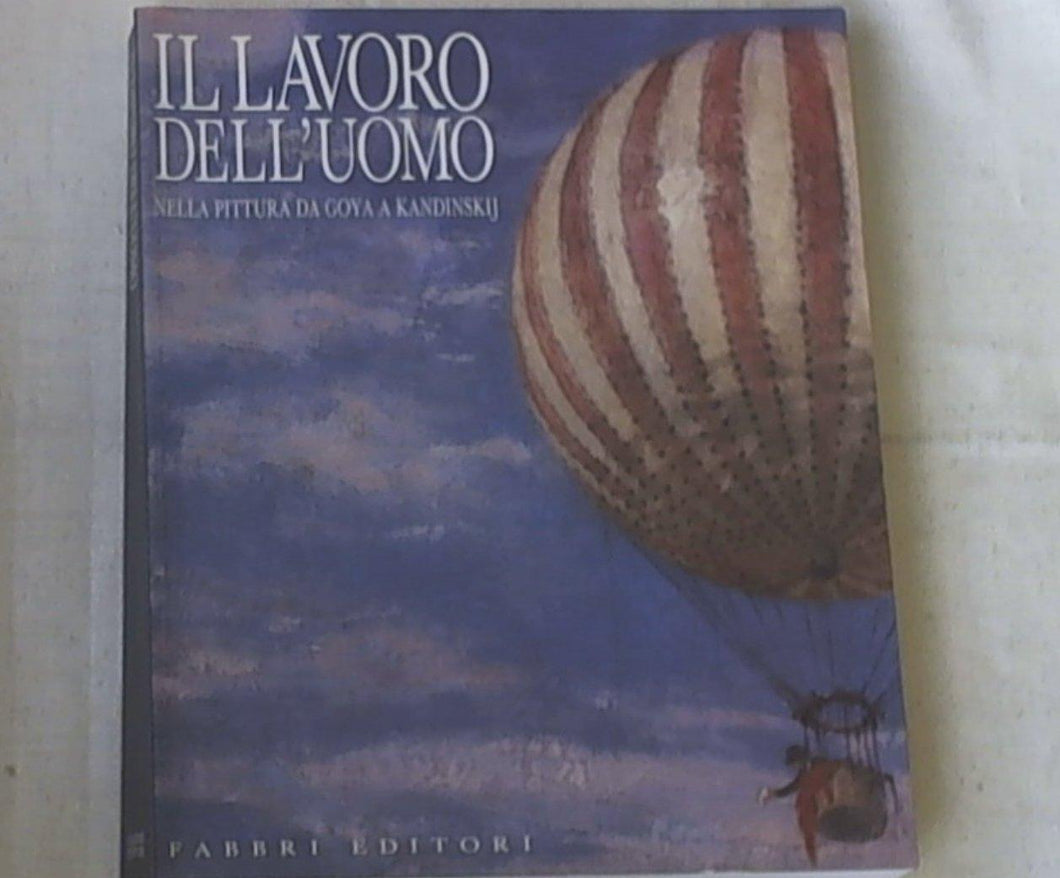 Il lavoro dell'uomo : nella pittura da Goya a Kandinskij