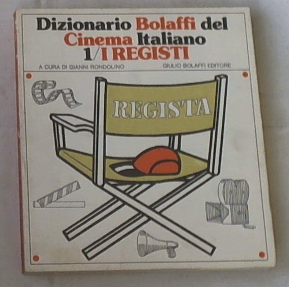 Dizionario Bolaffi del cinema italiano 1: I registi