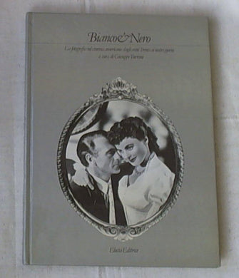 Bianco & nero : la fotografia nel cinema americano dagli anni Trenta ai nostri giorni / a cura di Giuseppe Turroni