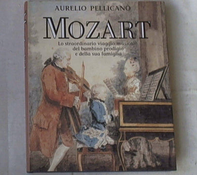 lo straordinario viaggio musicale del bambino prodigio e della sua famiglia / Aurelio Pellicano